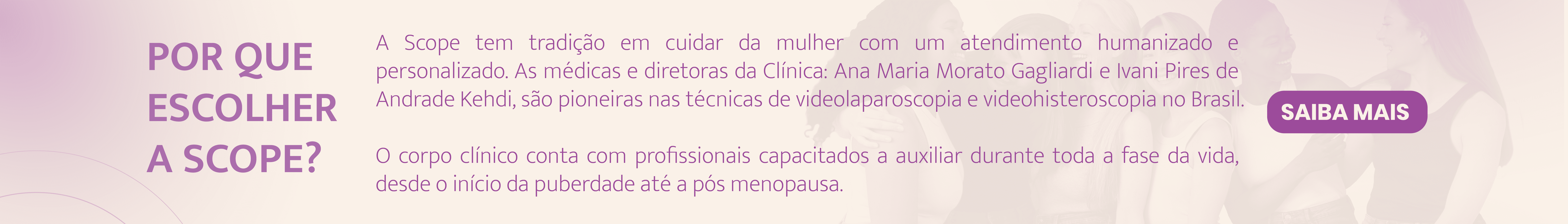 A Scope tem tradição em cuidar da mulher Videohisteroscopia Videolaparoscopia